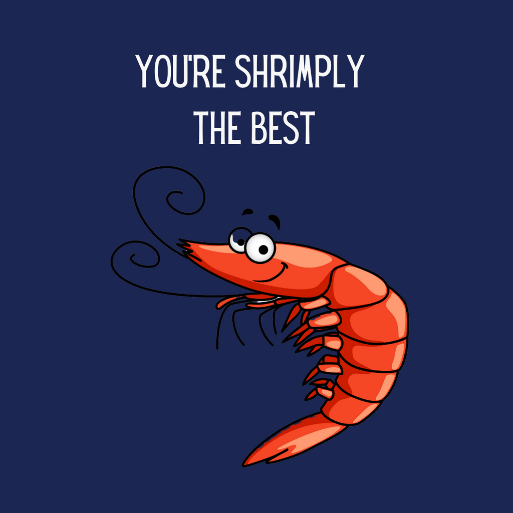 You're Shrimply The Best